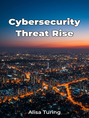cover image of Cybersecurity Threat Rise